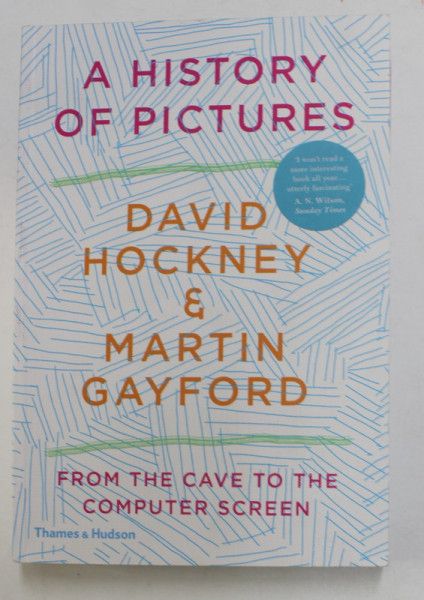 A HISTORY OF PICTURE - FROM THE CAVE TO THE COMPUTER SCREEN by DAVID HOCKNEY and MARTIN GAYFORD , 2020