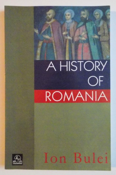 A HISTORY OF ROMANIA by ION BULEI , 2007