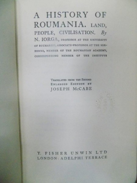 A history of Roumania Land, People, Civilisation, N. Iorga, London 1925