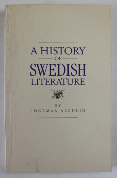 A HISTORY OF SWEDISH LITERATURE by INGEMAR ALGULIN , 1989