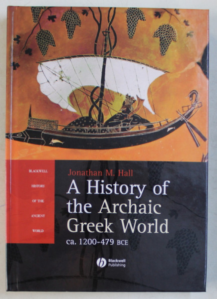 A HISTORY OF THE ARCHAIC GREEK WORLD CA. 1200-479 BCE , 2007