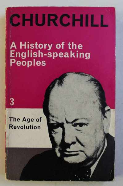 A HISTORY OF THE ENGLISH - SPEAKING PEOLPLES - VOLUME III - THE AGE OF REVOLUTION by CHURCHILL , 1962