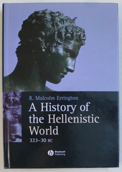 A HISTORY OF THE HELLENISTIC WORLD 323-30 BC , 2008