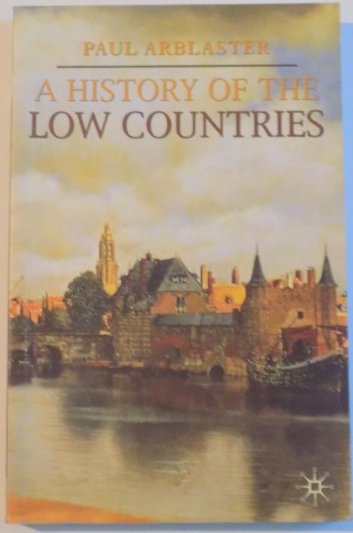 A HISTORY OF THE LOW COUNTRIES de PAUL ARBLASTER, 2006