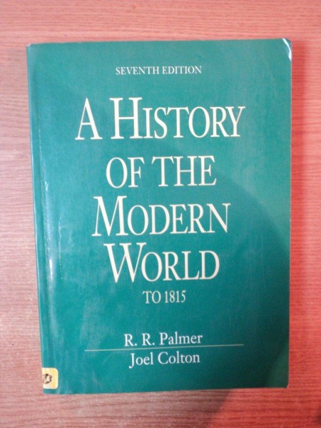 A HISTORY OF THE MODERN WORLD TO 1815, SEVENTH EDITION by R. R. PALMER , JOEL COLTON