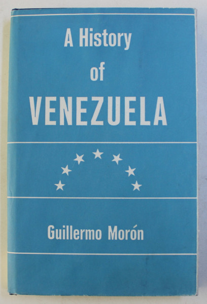 A HISTORY OF VENEZUELA by GUILLERMO MORON , 1964