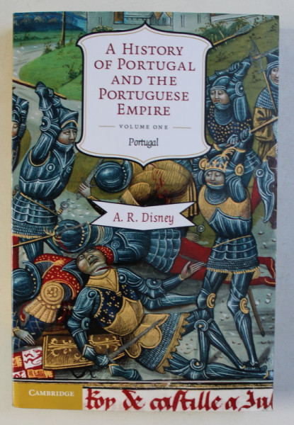 A HISTORY PF PORTUGAL AND THE PORTUGUESE EMPIRE - VOLUME ONE - PORTUGAL by A.R. DISNEY, 2009