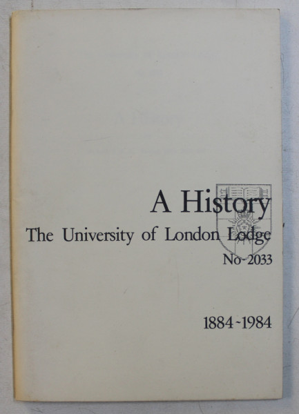 A HISTORY THE UNIVERSITY OF LONDON LODGE NO . 2033 ,  1884 - 1984