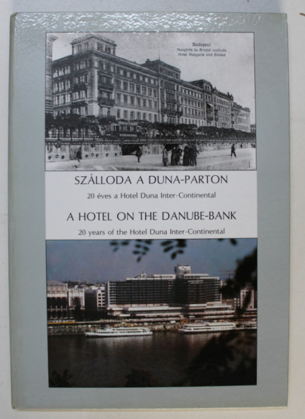 A HOTEL ON THE DANUBE - BANK - 20 YEARS OF THE HOTEL DUNA INTER - CONTINENTAL , EDITIE BILINGVA MAGHIARA - ENGLEZA