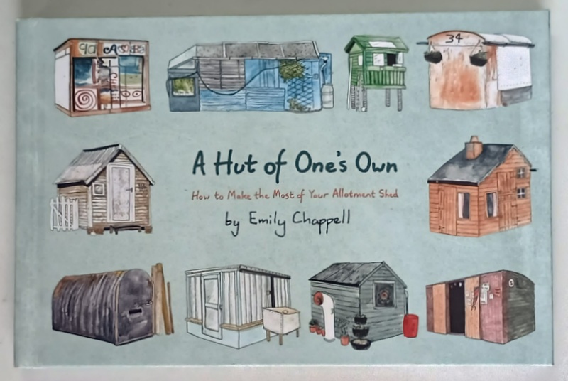 A HUT OF ONE 'S OWN , HOW TO MAKE THE MOST OF YOUR ALLOTMENT SHED , illustrated by EMILY CHAPPELL , 2017