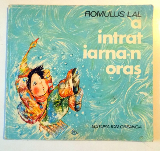 A INTRAT IARNA-N ORAS de  ROMULUS LAL , ILUSTRATII de DOINA BOTEZ ,1980