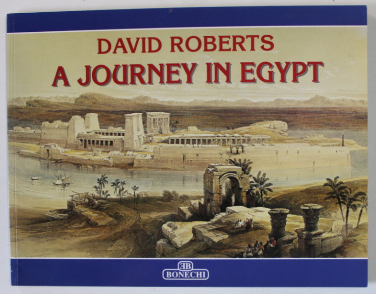 A JOURNEY IN EGYPT by DAVID ROBERTS , comentary and drawings by DAVID ROBERTS : RITA BIANUCCI , ANII ' 2000