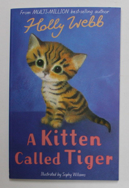 A KITTEN CALLED TIGER by HOLLY WEBB , ilustrated by SOPHY WILLIAMS , 2017
