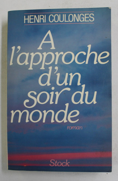 A L 'APPROCHE D 'UN SOIR DU MONDE , roman par HENRI COULONGES , 1983