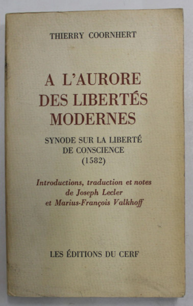 A L 'AURORE DES LIBERTES MODERNES , SYNODE SUR LA LIBERTE DE CONSCIENCE ( 1582  ) par  THIERRY COORNHERT  , 1979