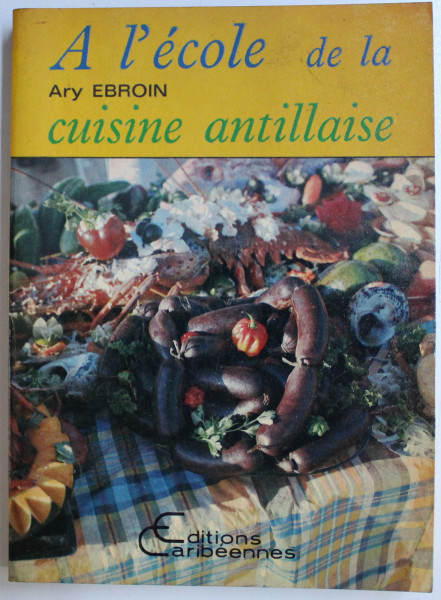 A L ' ECOLE DE LA CUISINE ANTILLAISE par ARY EBROIN , 1984