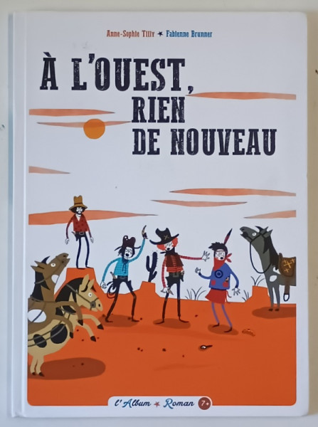 A L ' OUEST , RIEN DE NOUVEAU ( IN VEST , NIMIC NOU ) , texte et illustrations par ANNE - SOPHIE TILLY et FABIENNE BRUNNER , 2016