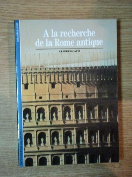 A LA RECHERCHE DE LA ROME ANTIQUE de CLAUDE MOATTI , 1989