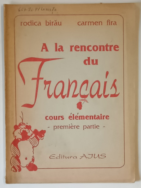 A LA RECONTRE DU FRANCAIS , COURS ELEMENTAIRE , PREMIERE PARTIE par RODICA BIRAU et CARMEN FIRA , 1992