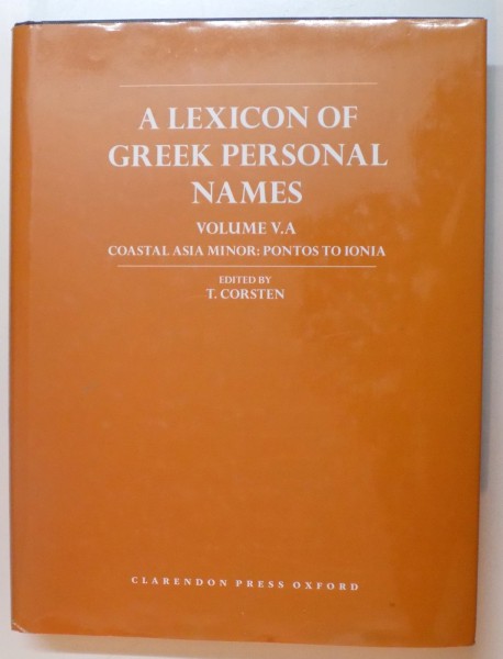 A LEXICON OF GREEK PERSONAL NAMES , VOLUME V . A : COASTAL ASIA MINOR : PONTOS TO IONIA , edited by T. CORSTEN , 2010