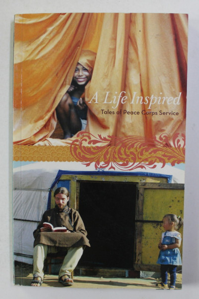 A LIFE INSPIRED - TALES OF PEACE CORPS SERVICE , 2006