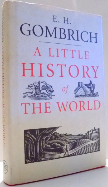 A LITTLE HISTORY OF THE WORLD by E. H. GOMBRICH , 2005