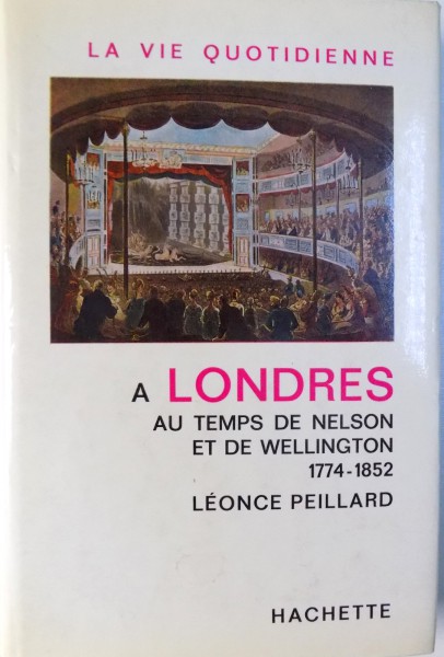 A LONDRES AU TEMPS DE NELSON ET DE WELLINGTON 1774-1852 LEONCE PEILLARD , 1968