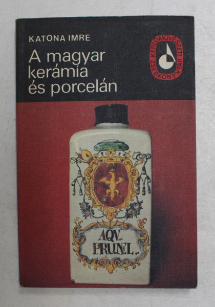 A MAGYAR KERAMIA ES PORCELAN  -  KATONA IMRE , 1978