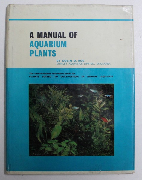 A MANUAL OF AQUARIUM PLANTS by COLIN D . ROE , 1967