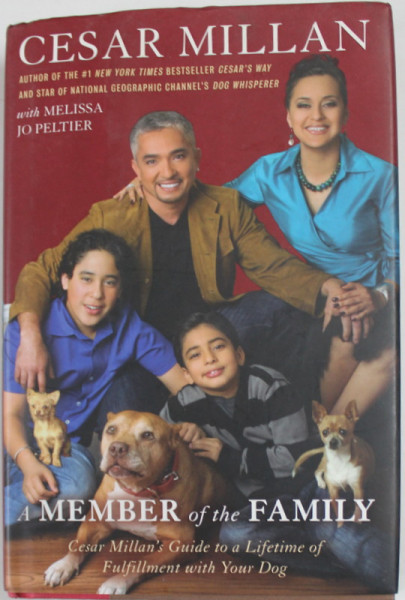 A MEMBER OF THE FAMILY by CESAR MILLAN , - A GUIDE TO A LIFETIME OF FULFILLMENT WITH YOUR DOG , 2009