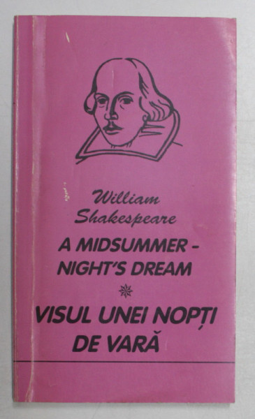 A MIDSUMMER- NIGHT 'S DREAM / VISUL UNEI NOPTI DE VARA de WILLIAM SHAKESPEARE , EDITIE BILINGVA * , ENGLEZA - ROMANA , 1999