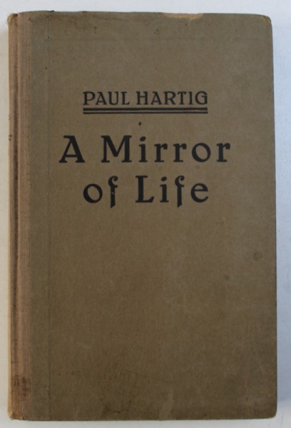 A MIROR OF LIFE - CULEGERE DE POEZIE ENGLEZA de PAUL HARTIG , EDITIE INTERBELICA
