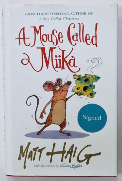 A MOUSE CALLED MIIKA by MATT HAIG , illustrated by CHRIS MOULD , 2021