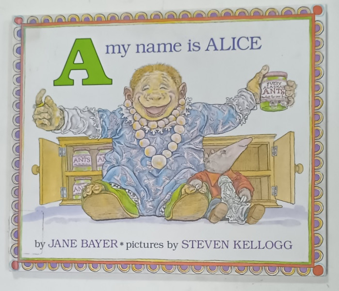 A MY NAME IS ALICE by JANE BAYER , pictures by STEVEN KELLOGG , 1984