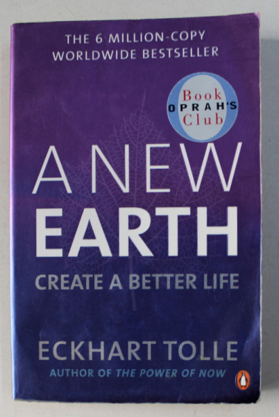 A NEW EARTH - CREATE A BETTER LIFE by ECKHART TOLLE , 2005