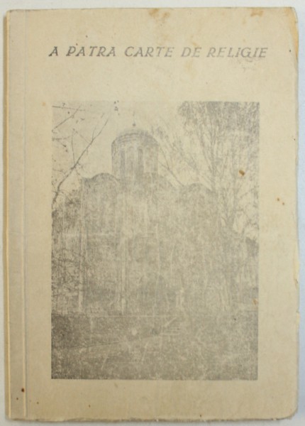A PATRA CARTE DE RELIGIE de PREOTUL DUMITRU CALUGAR , 1943 , COPIA EDITIEI ORIGINALE