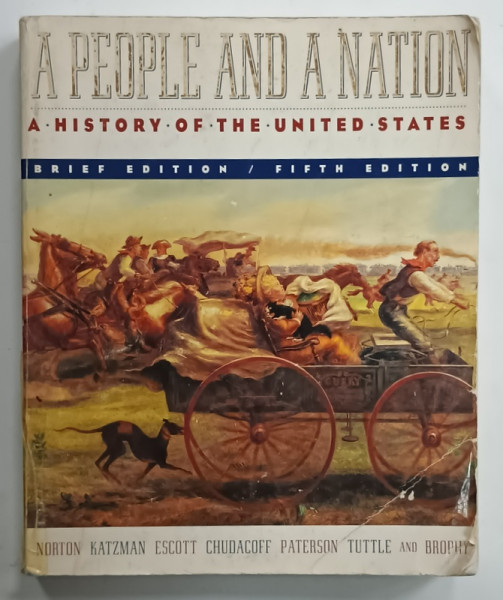 A PEOPLE AND A NATION , A HISTORY OF THE UNITES STATES by NORTON ....BROPHY , 1999 , PREZINTA  URME DE UZURA , INSEMNARI SI URME DE INDOIRE