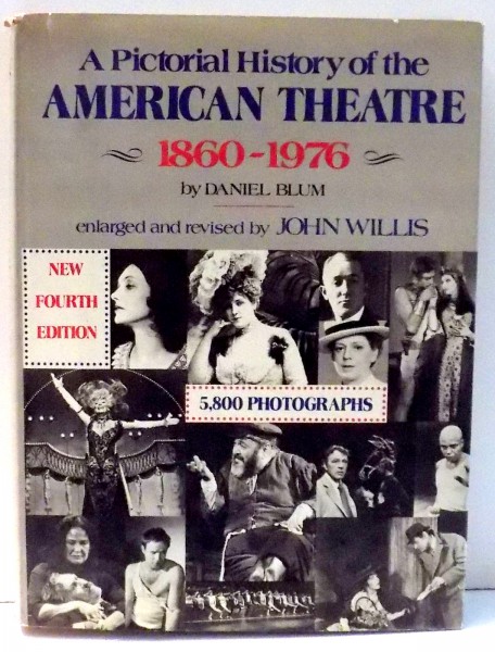 A PICTORIAL HISTORY OF THE AMERICAN THEATRE 1860-1976 by DANIEL BLUM, JOHN WILLIS , 1977