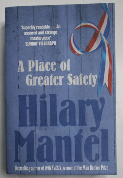 A PLACE OF GREATER SAFETY by HILARY MANTEL , 2010