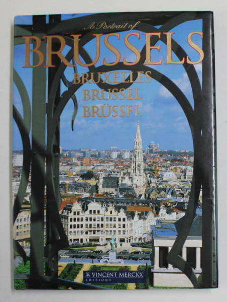 A PORTRAIT OF BRUSSELS , photos by VINCENT MERCKX , textes GEORGES - HENRI DUMONT , 2008 , TEXT IN GERMANA , EGLEZA , FRANCEZA , FLAMANDA