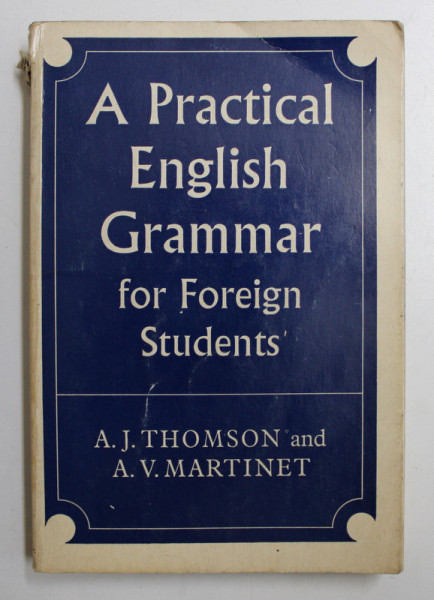 A PRACTICAL ENGLISH GRAMMAR FOR FOREIGN STUDENTS by A.J. THOMSON and A.V. MARTINET  , 1960