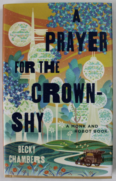 A PRAYER FOR THE CROWN - SHY , A MONK AND ROBOT BOOK by BECKY CHAMBERS , 2022