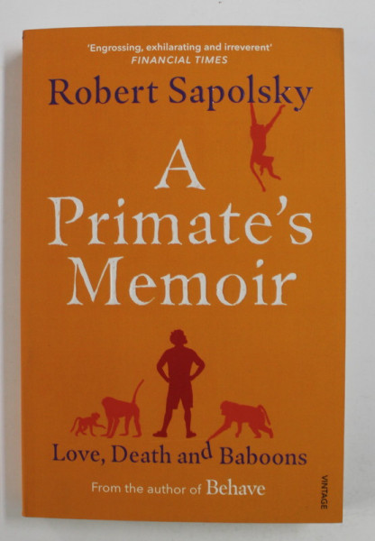 A PRIMATE'S MEMOIR: LOVE , DEATH AND BABOONS by ROBERT SAPOLSKY , 2019