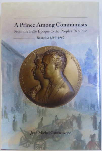 A PRINCE AMONG COMMUNISTS  - FROM THE BELLE EPOQUE TO THE PEOPLE ' S REPUBLIC by JEAN MICHEL CANTACUZENE , 2015
