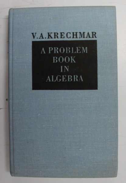 A PROBLEM BOOK IN ALGEBRA by V. A.. KRECHMAR , 1974