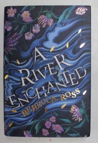 A RIVER ENCHANTED by REBECCA ROSS , 2022