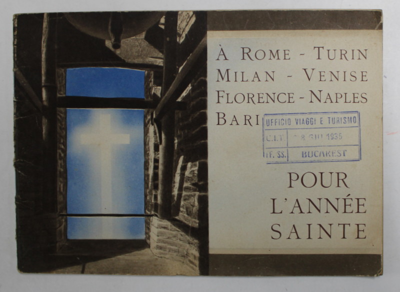 A ROME - TURIN - MILAN - VENISE ...BARI POUR L 'ANNEE SAINTE , PLIANT TURISTIC , 1933, PREZINTA MICI PETE SI URME DE UZURA , TEXT IN LIMBA FRANCEZA