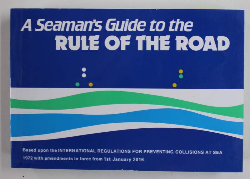 A  SEAMANS GUIDE TO THE RULE OF THE ROAD , 2016