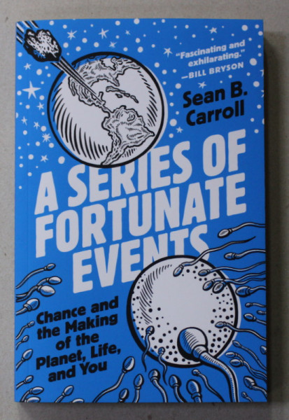A SERIES OF FORTUNATE EVENTS by SEAN B. CARROLL , CHANCE AND THE MAKING OF THE PLANET , LIFE , AND YOU , 2022