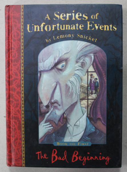 A SERIES OF UNFORTUNATE EVENTS by LEMONY SNICKET , BOOK THE FIRST : THE BAD BEGINNING , illustrated by BRETT HELQUIST , 2001